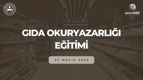 Gıda Okuryazarlığı Eğitimi Başkanlığımızda Gerçekleştirildi.