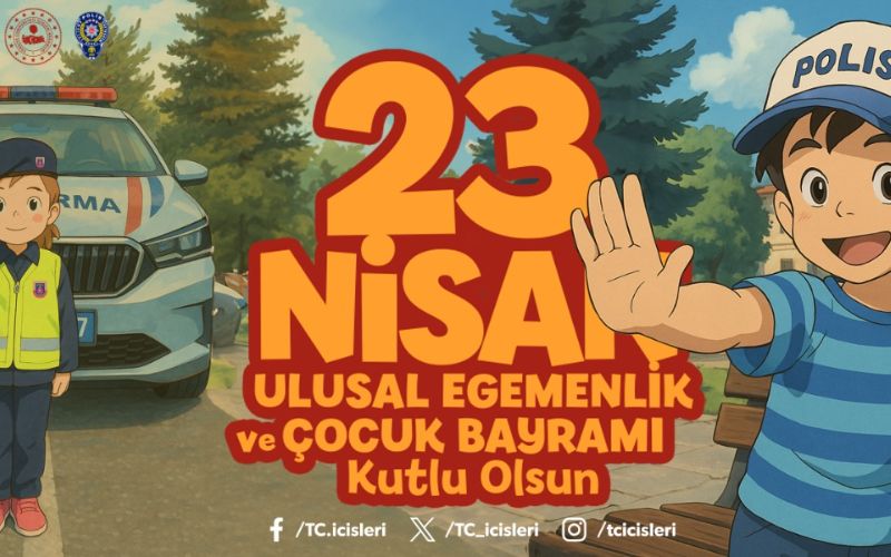 İçişleri Bakanımız Sn. Ali Yerlikaya'nın 23 Nisan Ulusal Egemenlik ve Çocuk Bayramı Mesajı